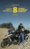 8 viaggi da sogno in moto. Itinerari intorno al Mediterraneo libro