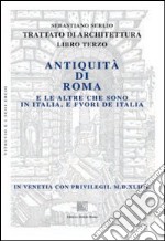 Trattato di architettura. Libro 3°: Antiquità di Roma e le altre che sono in Italia, e fuori de Italia libro