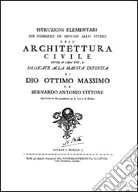 Istruzioni elementari per indirizzo de' giovani allo studio dell'architettura civile libro