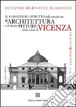 Il forestiere istruito nelle cose più rare di architettura e di alcune pitture della città di Vicenza (rist. anast. 1780) libro