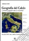 Geografia del calcio. I fenomeni geografici connessi al football libro