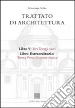 Trattato di architettura. Vol. 5: Dei tempji sacri. Libro extraordinario: trenta porte di opera rustica libro