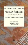 Le fabbriche e i disegni di Andrea Palladio (rist. anast.). Vol. 3: Le chiese di Venezia. Altre fabbriche, fabbriche ineseguite. Il Ponte di Bassano. Progetti di Ponti libro