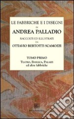 Le fabbriche e i disegni di Andrea Palladio (rist. anast.). Vol. 1: Teatro, basilica, palazzi ed altre fabbriche in Vicenza libro