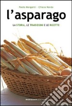 L'asparago. La storia, le tradizioni e le ricette