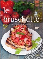 Le bruschette. 52 ricette tradizionali e creative libro