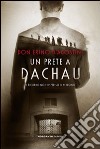 Un prete a Dachau. Il ricordo non impedisce il perdono libro