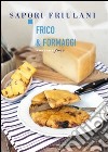 Frico & formaggi libro