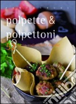 Polpette & polpettoni. 52 ricette tradizionali e creative libro