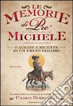 Le memorie di pre' Michele. Facezie e ricette di un prete goloso