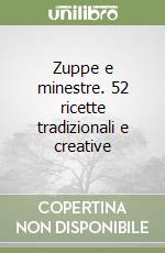 Zuppe e minestre. 52 ricette tradizionali e creative libro
