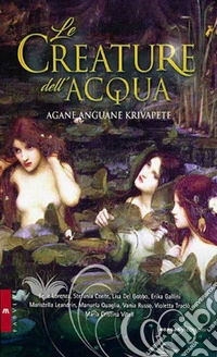 Le creature dell'acqua. Agàne, anguàne e krivapete
