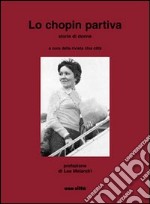 Lo Chopin partiva. Storie di donne libro