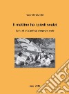 Il mattino ha i piedi scalzi. Scritti di lotta politica e impegno civile libro