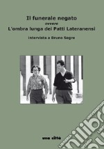 Il funerale negato ovvero L'ombra lunga dei Patti Lateranensi. intervista a Bruno Segre