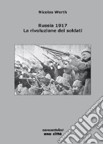 Russia 1917. La rivoluzione dei soldati libro