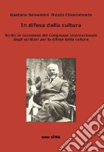 In difesa della cultura. Scritti in occasione del Congresso internazionale degli scrittori per la difesa della cultura libro