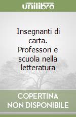 Insegnanti di carta. Professori e scuola nella letteratura libro