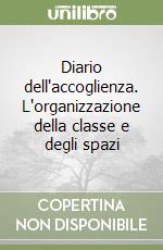 Diario dell'accoglienza. L'organizzazione della classe e degli spazi