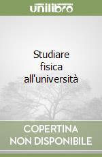 Studiare fisica all'università libro