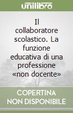 Il collaboratore scolastico. La funzione educativa di una professione «non docente» libro