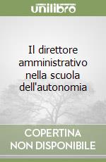 Il direttore amministrativo nella scuola dell'autonomia libro