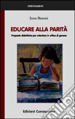 Educare alla parità. Proposte didattiche per orientare in ottica di genere libro