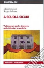 A scuola sicuri. Vademecum per la sicurezza nelle istituzioni scolastiche