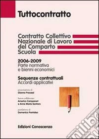 Contratto collettivo nazionale di lavoro del comparto scuola. 2006-2009 parte normativa e bienni economici. Sequenze contrattuali. Accordi applicativi libro