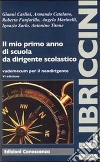 Il mio primo anno di scuola da dirigente scolastico. Vademecum per il neodirigente libro