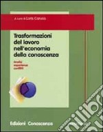 Trasformazioni del lavoro nell'economia della conoscenza. Analisi, esperienze, conflitti libro