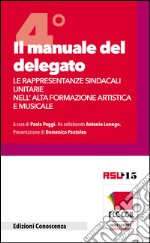 Il manuale del delegato. Le rappresentanze sindacali unitarie nell'alta formazione artistica e musicale. Vol. 4 libro