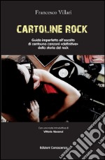 Cartoline rock. Guida imperfetta all'ascolto di centouno canzoni «definitive» della storia del rock libro