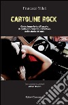 Cartoline rock. Guida imperfetta all'ascolto di centouno canzoni «definitive» della storia del rock libro di Villari Francesco