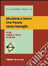 Istruzione e lavoro. Una freccia senza bersaglio. Analisi, schede di lettura, commenti libro