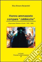 Hanno ammazzato compare «Jabbicche». I processi testone e curini 1918/1922 libro