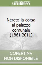 Nereto la corsa al palazzo comunale (1861-2011)