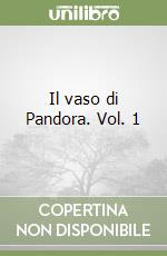 Il vaso di Pandora. Vol. 1 libro