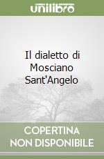 Il dialetto di Mosciano Sant'Angelo libro