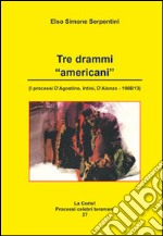 Tre drammi americani. I processi D'Agostino, Intini, D'Alonzo 1908-13 libro