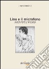 Lino e il microfono. Interviste e ricordi libro