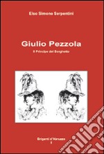 Giulio Pezzola. Il principe del Borghetto libro