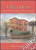 Villa Dulcis. Storia di una famiglia a cavallo di tre secoli libro