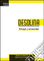 Desolina. Strega e assassina libro