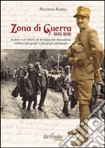 Zona di guerra 1915-1918. Le foto e le lettere di Serafino de Benedictis soldato tipografo e fotografo dilettante libro