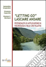 Letting go. Lasciar andare. Potenzialità e applicazioni in psiconcologia e nelle cure palliative libro