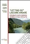 Letting go. Lasciar andare. Potenzialità e applicazioni in psiconcologia e nelle cure palliative libro