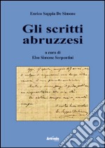 Gli scritti abruzzesi. Enrico Sappia De Simone libro