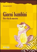 Giorni bambini. Una vita da maestro