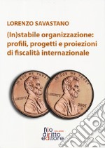 (In)stabile organizzazione: profili, rogetti e proiezioni di fiscalità internazionale